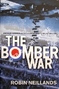 The Bomber War by NEILLANDS, Robin